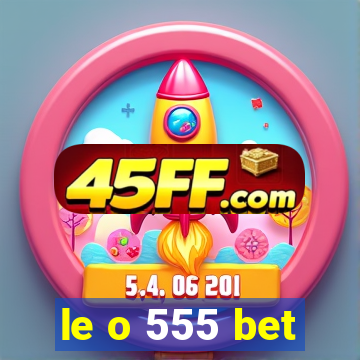 le o 555 bet